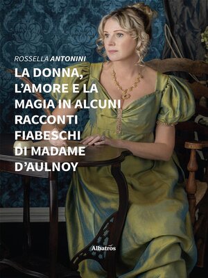 cover image of La donna, l'amore e la magia in alcuni racconti fiabeschi di madame d'Aulnoy